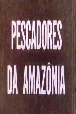 Pescadores da Amazônia (1970) Pescadores da Amazônia (1970)
