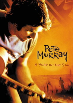Pete Murray: A Year In The Sun (2006) Pete Murray: A Year In The Sun (2006)