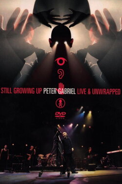 Peter Gabriel: Still Growing Up, Live & Unwrapped (2005) Peter Gabriel: Still Growing Up, Live & Unwrapped (2005)