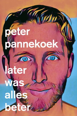 Peter Pannekoek: Later Was Alles Beter (2020) Peter Pannekoek: Later Was Alles Beter (2020)