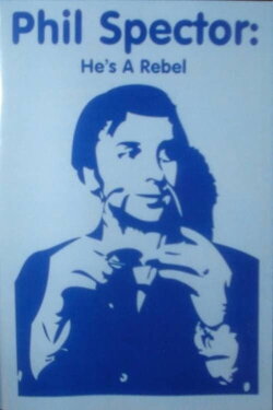 Phil Spector: He's a Rebel (1982) Phil Spector: He's a Rebel (1982)