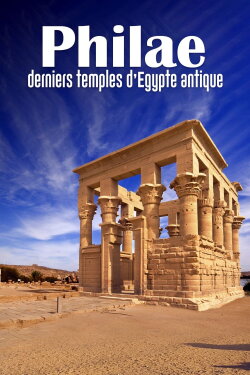Philae, the Last Temples of Ancient Egypt (2022) Philae, the Last Temples of Ancient Egypt (2022)