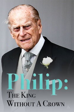 Philip: The King Without a Crown (2020) Philip: The King Without a Crown (2020)