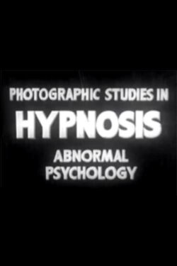 Photographic Studies in Hypnosis: Abnormal Psychology (1938) Photographic Studies in Hypnosis: Abnormal Psychology (1938)