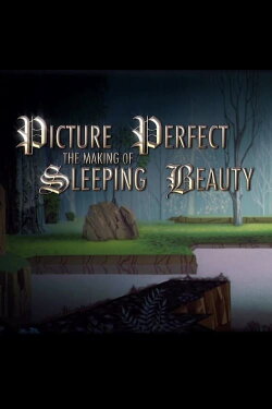 Picture Perfect: The Making of Sleeping Beauty (2008) Picture Perfect: The Making of Sleeping Beauty (2008)