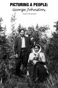 Picturing a People: George Johnston, Tlingit Photographer (1997) Picturing a People: George Johnston, Tlingit Photographer (1997)
