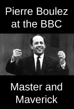 Pierre Boulez at the BBC: Master and Maverick (2016) Pierre Boulez at the BBC: Master and Maverick (2016)