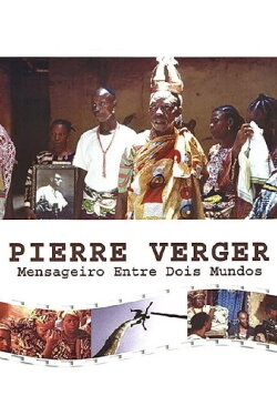 Pierre Fatumbi Verger: Messenger Between Two Worlds (1998) Pierre Fatumbi Verger: Messenger Between Two Worlds (1998)