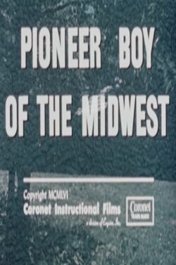 Pioneer Boy of the Midwest (1956) Pioneer Boy of the Midwest (1956)