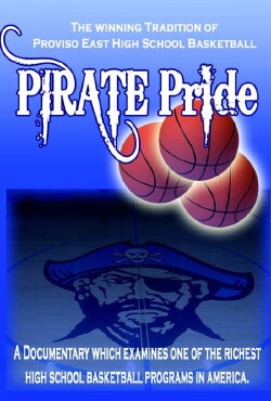 PIRATE PRIDE: The Winning Tradition of Proviso East Basketball (2018) PIRATE PRIDE: The Winning Tradition of Proviso East Basketball (2018)