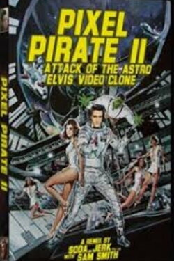 Pixel Pirate II: Attack of the Astro Elvis Video Clone (2006)
