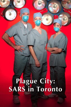 Plague City: SARS in Toronto (2005) Plague City: SARS in Toronto (2005)