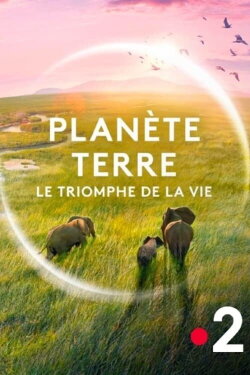 Planète Terre, le triomphe de la vie (2024) Planète Terre, le triomphe de la vie (2024)