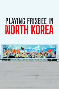 Playing Frisbee in North Korea (2021) Playing Frisbee in North Korea (2021)