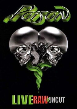 Poison: Live, Raw & Uncut (2008) Poison: Live, Raw & Uncut (2008)