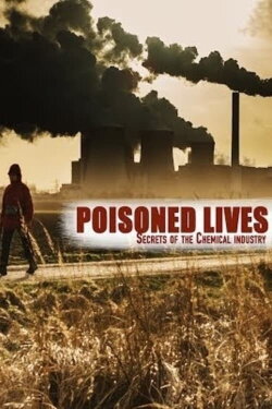 Poisoned Lives: Secrets of the Chemical Industry (2016) Poisoned Lives: Secrets of the Chemical Industry (2016)