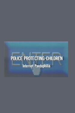 Police Protecting Children - Internet Paedophilia (2004) Police Protecting Children - Internet Paedophilia (2004)