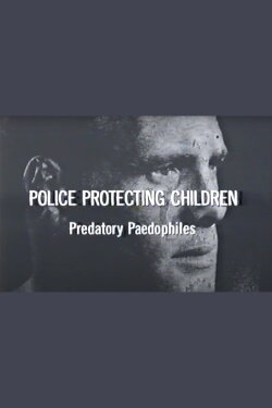 Police Protecting Children - Predatory Paedophiles (2004) Police Protecting Children - Predatory Paedophiles (2004)