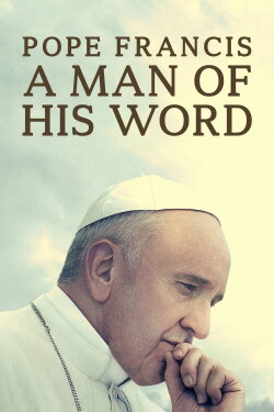 Pope Francis: A Man of His Word (2018) Pope Francis: A Man of His Word (2018)