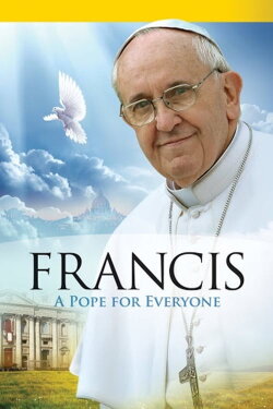 Pope Francis: A Pope For Everyone (2013) Pope Francis: A Pope For Everyone (2013)