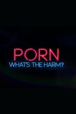 Porn: Whats the Harm (2014) Porn: Whats the Harm (2014)