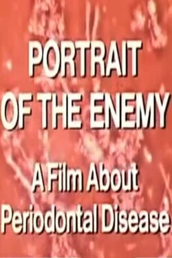 Portrait of the Enemy: A Film About Periodontal Diease (1979) Portrait of the Enemy: A Film About Periodontal Diease (1979)