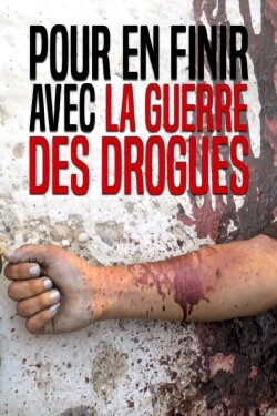 Pour en finir avec la guerre des drogues (2016) Pour en finir avec la guerre des drogues (2016)