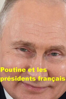 Poutine et les présidents français (2023) Poutine et les présidents français (2023)