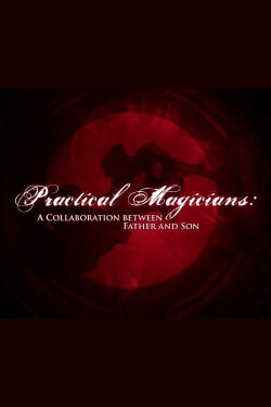 Practical Magicians: A Collaboration Between Father and Son (2015) Practical Magicians: A Collaboration Between Father and Son (2015)