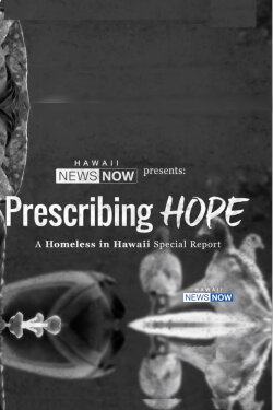 Prescribing Hope: A Homeless in Hawaii Special Report (2017) Prescribing Hope: A Homeless in Hawaii Special Report (2017)