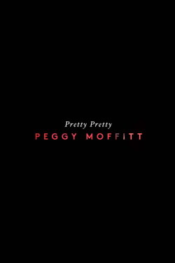 Pretty Pretty Peggy Moffitt (2012) Pretty Pretty Peggy Moffitt (2012)