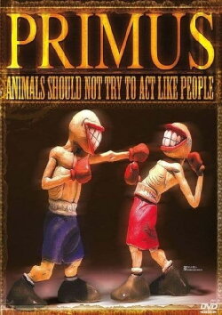 Primus: Animals Should Not Try to Act Like People (2003) Primus: Animals Should Not Try to Act Like People (2003)