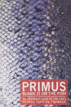 Primus - Blame It On The Fish (2006) Primus - Blame It On The Fish (2006)