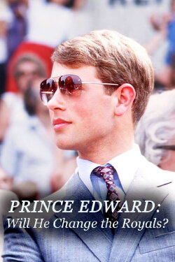 Prince Edward: Will He Change the Royals? (2023) Prince Edward: Will He Change the Royals? (2023)