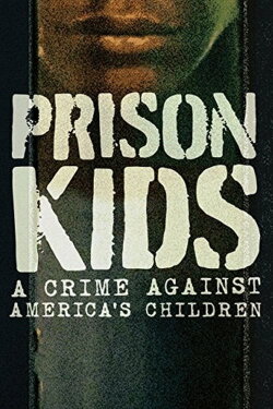 Prison Kids: A Crime Against America's Children (2015) Prison Kids: A Crime Against America's Children (2015)