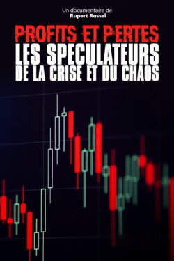 Profits et pertes : enquête sur les spéculateurs de la crise et du chaos (2021)