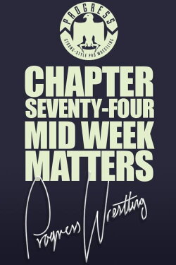 PROGRESS Chapter 74: Mid Week Matters (2018)
