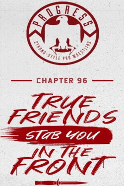 PROGRESS Chapter 96: True Friends Stab You In The Front (2019) PROGRESS Chapter 96: True Friends Stab You In The Front (2019)