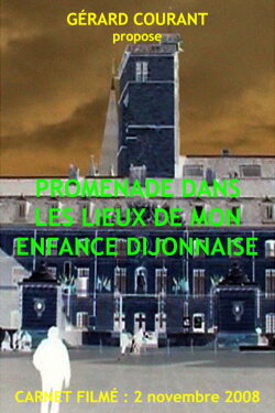Promenade dans les lieux de mon enfance dijonnaise (2009) Promenade dans les lieux de mon enfance dijonnaise (2009)
