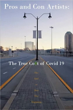 Pros and Con Artists: The True Cost of Covid 19 (2021) Pros and Con Artists: The True Cost of Covid 19 (2021)