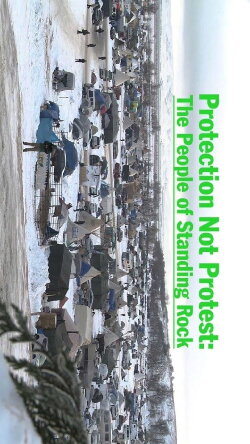 Protection Not Protest: The People of Standing Rock (2016) Protection Not Protest: The People of Standing Rock (2016)