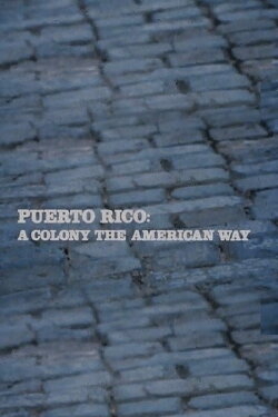 Puerto Rico: A Colony the American Way (1981) Puerto Rico: A Colony the American Way (1981)