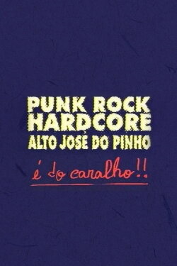 Punk Rock Hardcore: Alto José do Pinho É do Caralho! (1995) Punk Rock Hardcore: Alto José do Pinho É do Caralho! (1995)
