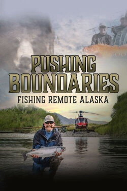 Pushing Boundaries: Fishing Remote Alaska (2020) Pushing Boundaries: Fishing Remote Alaska (2020)