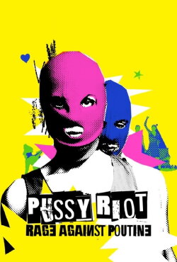 Pussy Riot: Rage Against Putin (2023) Pussy Riot: Rage Against Putin (2023)