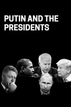Putin and the Presidents (2023) Putin and the Presidents (2023)