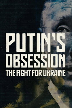 Putin's Obsession: The Fight For Ukraine (2022) Putin's Obsession: The Fight For Ukraine (2022)