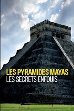 Pyramides Mayas Les Secrets Enfouis (2018) Pyramides Mayas Les Secrets Enfouis (2018)