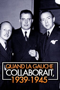 Quand la gauche collaborait, 1939-1945 (2017) Quand la gauche collaborait, 1939-1945 (2017)