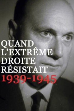 Quand l’extrême droite résistait, 1939-1945 (2017)